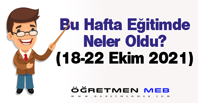 Eğitimde Bu Hafta Neler Oldu?(18-22 Ekim 2021)