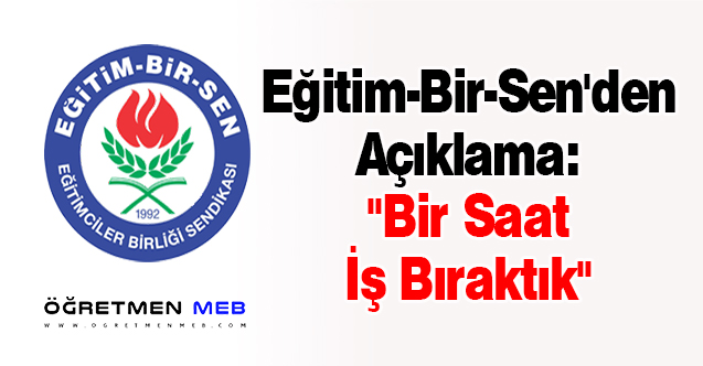 Eğitim-Bir-Sen'den Açıklama: ''Bir Saat İş Bıraktık''