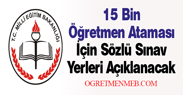 15 Bin Öğretmen Ataması İçin Sözlü Sınav Yerleri Açıklanacak