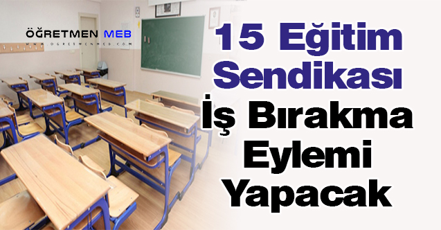 15 Eğitim Sendikası İş Bırakma Eylemi Yapacak