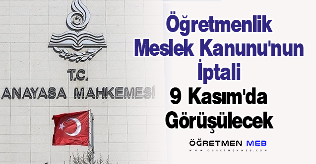 Öğretmenlik Meslek Kanunu'nun İptali 9 Kasım'da Görüşülecek