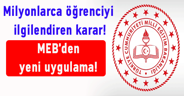 Milyonlarca öğrenciyi ilgilendiren karar! MEB'den yeni uygulama!