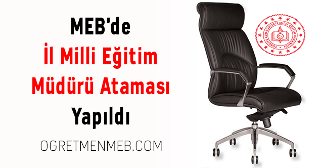 MEB'de İl Milli Eğitim Müdürü Ataması Yapıldı