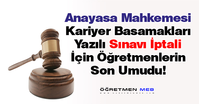 Öğretmenler Anayasa Mahkemesinden İptal Kararı Bekliyor