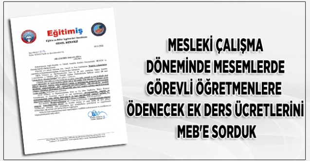 MESLEKİ ÇALIŞMA DÖNEMİNDE MESEM`LERDE GÖREVLİ ÖĞRETMENLERE ÖDENECEK EK DERS ÜCRETLERİNİ MEB`E SORDUK