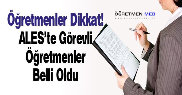 2022/3 ALES'te Görevli Öğretmenler Belli Oldu