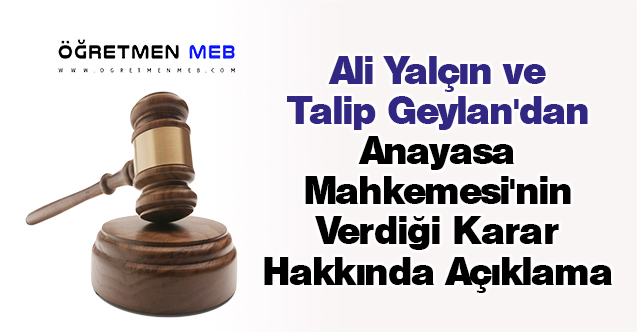 Ali Yalçın ve Talip Geylan'dan Anayasa Mahkemesi'nin Verdiği Karar Hakkında Açıklama