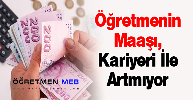 Öğretmenin Maaşı, Kariyeri İle Artmıyor