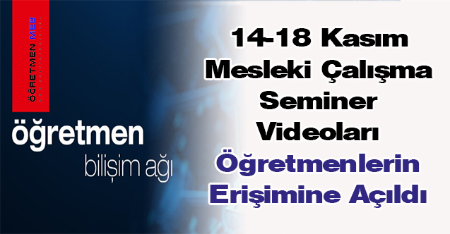 14-18 Kasım Mesleki Çalışma Seminer Videoları Öğretmenlerin Erişimine Açıldı