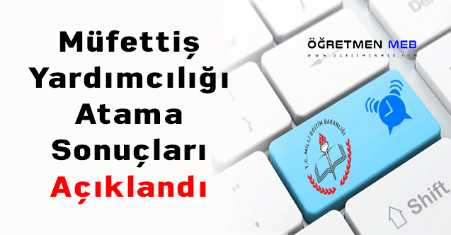 Müfettiş Yardımcılığı Atama Sonuçları Açıklandı