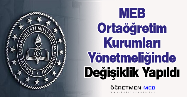 MEB Ortaöğretim Kurumları Yönetmeliğinde Değişiklik Yapıldı