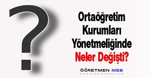 Ortaöğretim Kurumları Yönetmeliğinde Neler Değişti?