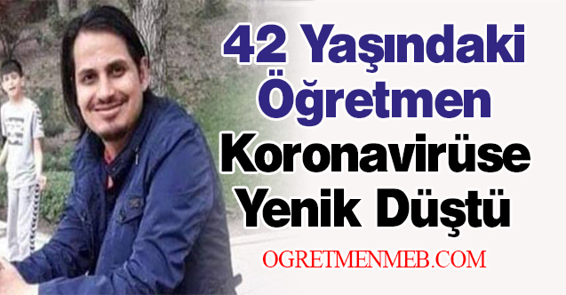 42 Yaşındaki Öğretmen Koronavirüse Yenik Düştü