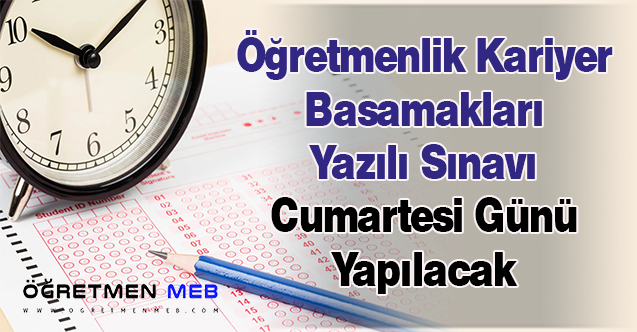 Öğretmenlik Kariyer Basamakları Yazılı Sınavı Cumartesi Günü Yapılacak