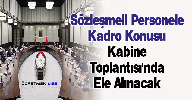 Sözleşmeli Personele Kadro Konusu Kabine Toplantısı'nda Ele Alınacak