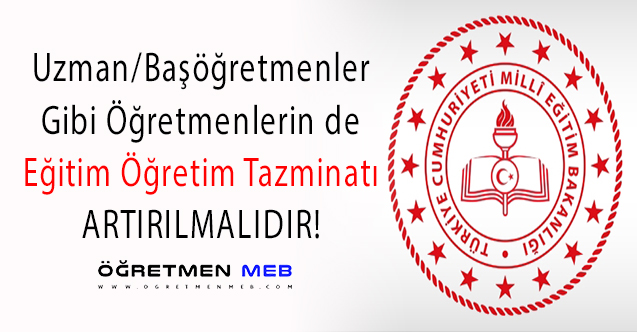 Öğretmenlerin de Eğitim Öğretim Tazminatı Artırılmalıdır