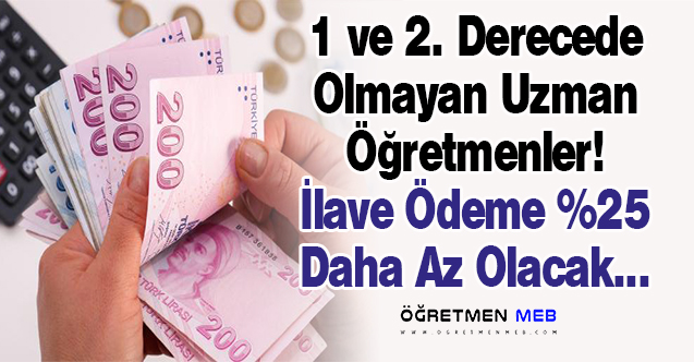 1. veya 2. Derecede Olmayan Uzman Öğretmenlerin Tazminatı %25 Az Ödenecek