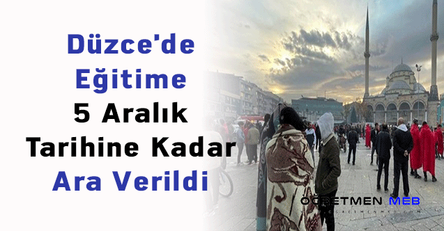 Düzce'de Eğitime 5 Aralık Tarihine Kadar Ara Verildi