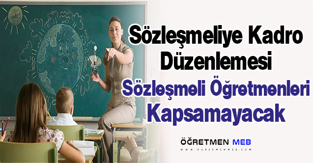 Sözleşmeliye Kadro Düzenlemesi Sözleşmeli Öğretmenleri İlgilendirmiyor