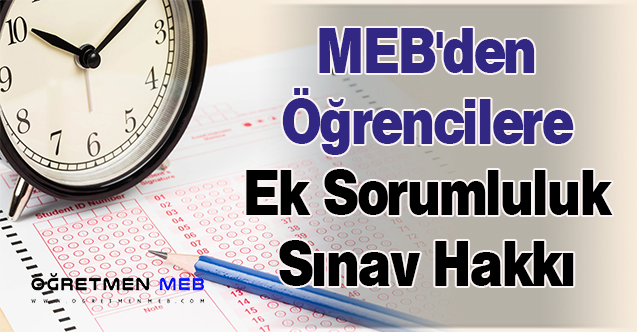 MEB'den Öğrencilere Ek Sorumluluk Sınav Hakkı