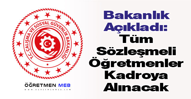 Bakanlık Açıkladı: ''Tüm Sözleşmeli Öğretmenler Kadroya Alınacak''