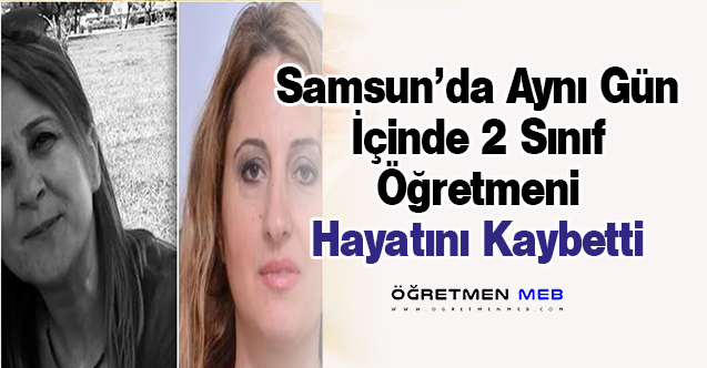 Samsun'da Aynı Gün İki Öğretmen Hayatını Kaybetti