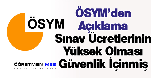 ÖSYM Sınav Ücretlerinin Yüksek Olması Güvenlik İçinmiş