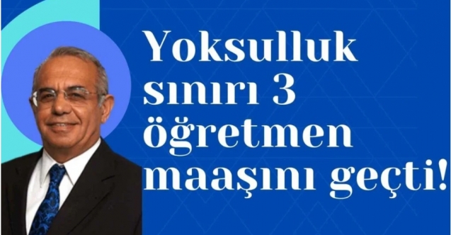 Yoksulluk Sınırı Eşittir 3 Öğretmen Maaşı