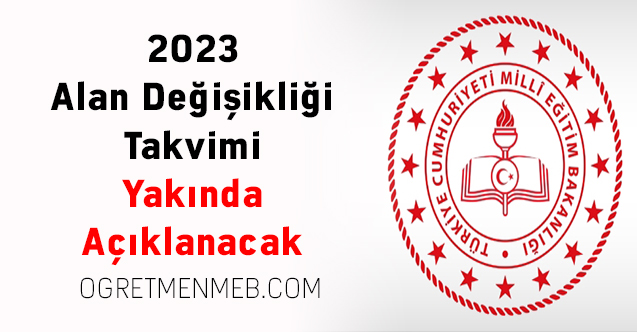 2023 Alan Değişikliği Takvimi Yakında Açıklanacak