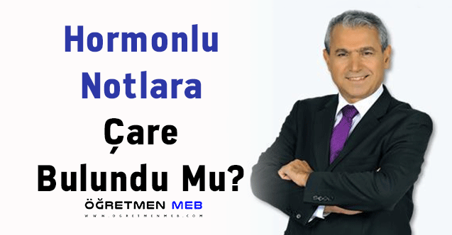 Hormonlu Notlara Çare Bulundu Mu?