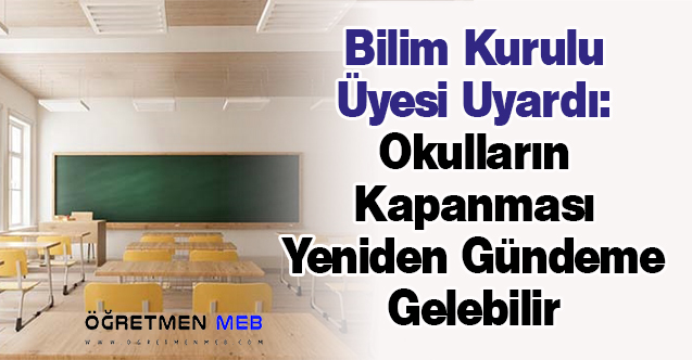 Bilim Kurulu Üyesi Uyardı: ''Okulların Kapanması Yeniden Gündeme Gelebilir