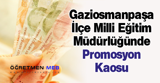 Gaziosmanpaşa İlçe Milli Eğitim Müdürlüğünde Promosyon Kaosu