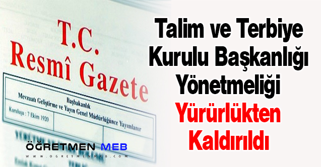 Talim ve Terbiye Kurulu Başkanlığı Yönetmeliği Yürürlükten Kaldırıldı