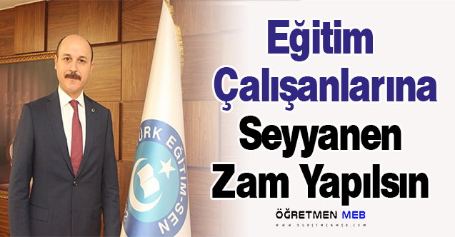 Eğitim Çalışanlarına Seyyanen Zam Yapılsın