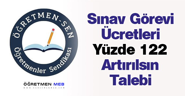 Sınav Görevi Ücretleri Yüzde 122 Artırılsın Talebi