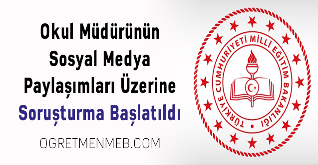 Okul Müdürünün Sosyal Medya Paylaşımları Üzerine Soruşturma Başlatıldı