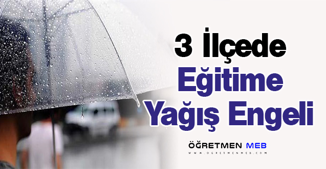 3 İlçede Eğitime Yağış Engeli