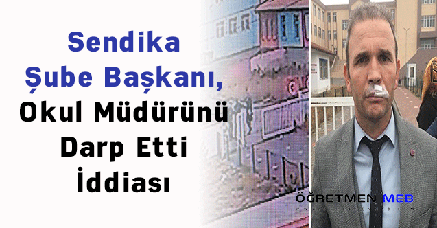 Sendika Şube Başkanı, Okul Müdürünü Darp Etti İddiası