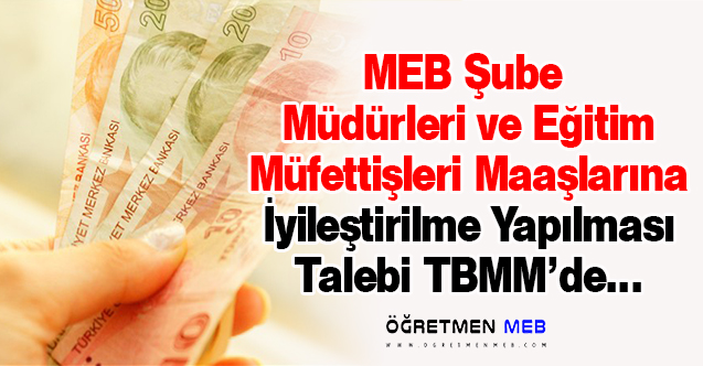 MEB Müfettişleri ve Şube Müdürü Maaşlarına Artış Talebi