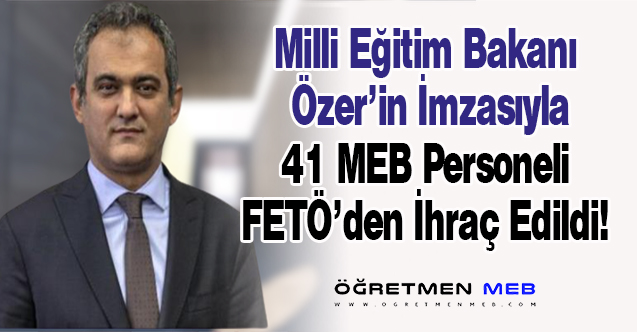 41 MEB Personeli Bakan Özer İmzasıyla İhraç Edildi