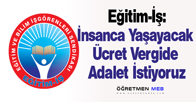 Eğitim İş: İnsanca Yaşayacak Ücret, Vergide Adalet İstiyoruz!