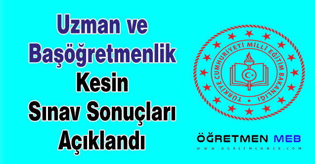 Uzman ve Başöğretmenlik Kesin Sınav Sonuçları Açıklandı