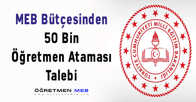 MEB Bütçesinden 50 Bin Öğretmen Ataması Talebi