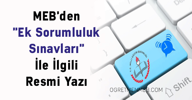 MEB'den ''Ek Sorumluluk Sınavları'' İle İlgili Resmi Yazı