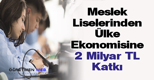 Meslek Liselerinden Ülke Ekonomisine 2 Milyar TL Katkı