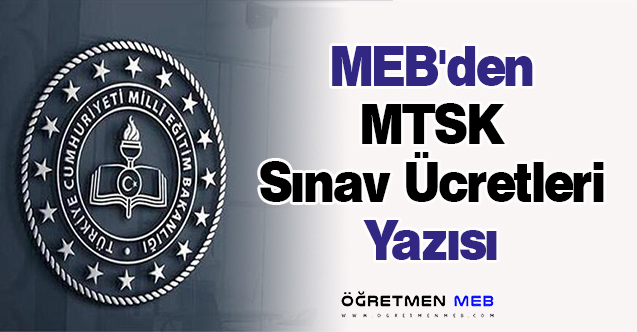 MEB'den ''MTSK Sınav Ücretleri'' Yazısı