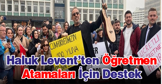 Haluk Levent'ten 100 Bin Öğretmen Ataması Talebine Destek