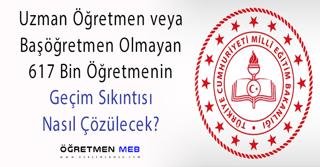 Uzman/Başöğretmen Olmayan Öğretmen Sayısı 617 Bin!