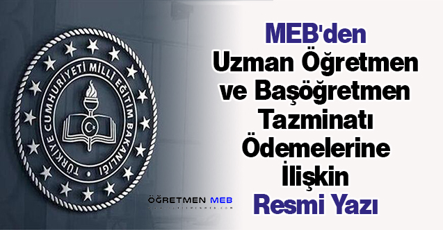 MEB'den ''Uzman Öğretmen ve Başöğretmen Tazminatı Ödemeleri''ne İlişkin Resmi Yazı