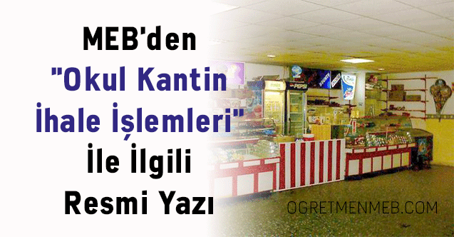 MEB'den ''Okul Kantin İhale İşlemleri'' İle İlgili Resmi Yazı